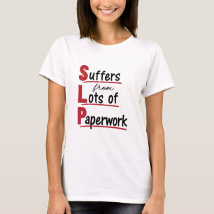 SLP leidet an vielen Paperwork-Speech-Therapien T-Shirt