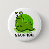 Slug-Funny Sluggish Slug Pun Button (Vorderseite)