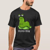 Slug Funny Sluggish Slug Pun Dark BG T-Shirt (Vorderseite)