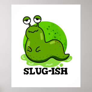 Slug-Funny Sluggish Slug Pun Poster