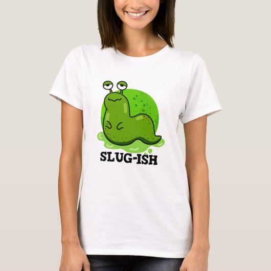 Slug-Funny Sluggish Slug Pun T-Shirt (Vorderseite)