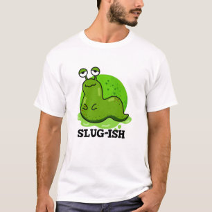 Slug-Funny Sluggish Slug Pun T-Shirt