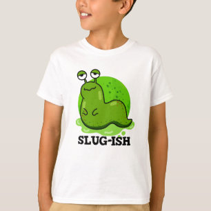 Slug-Funny Sluggish Slug Pun T-Shirt