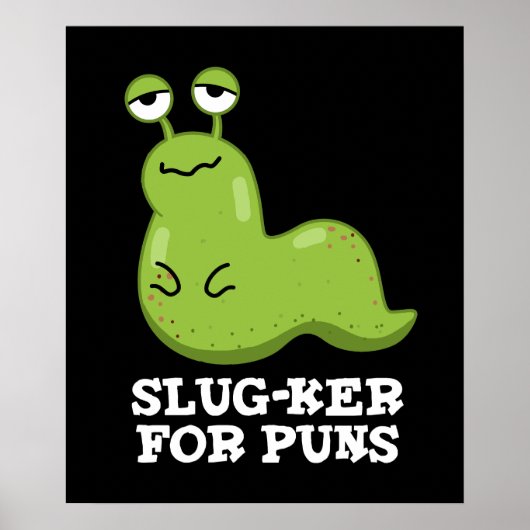 Slug-ker für Puns Funny Slug Pun Dark BG Poster (Vorne)