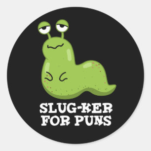Slug-ker für Puns Funny Slug Pun Dark BG Runder Aufkleber