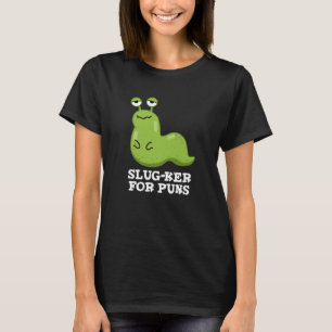Slug-ker für Puns Funny Slug Pun Dark BG T-Shirt