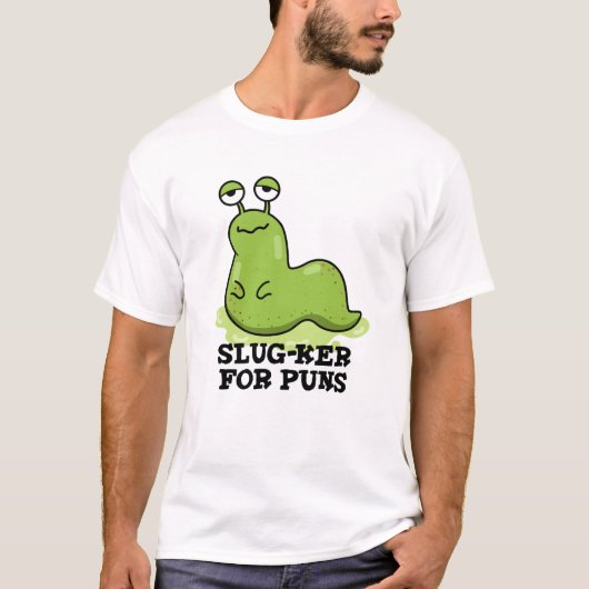 Slug-ker für Puns Funny Slug Pun T-Shirt (Vorderseite)