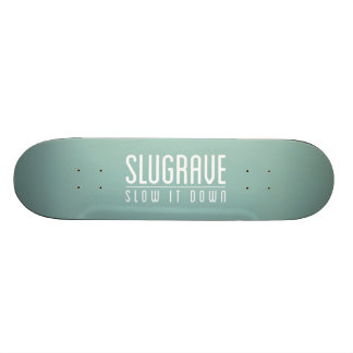 Slugrave 'verlangsamen es Down Skateboard