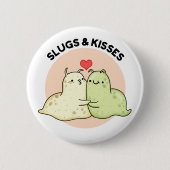Slugs and Kisses Funny Slug Pun Button (Vorderseite)