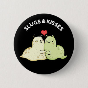 Slugs and Kisses Funny Slug Pun Dark BG Button