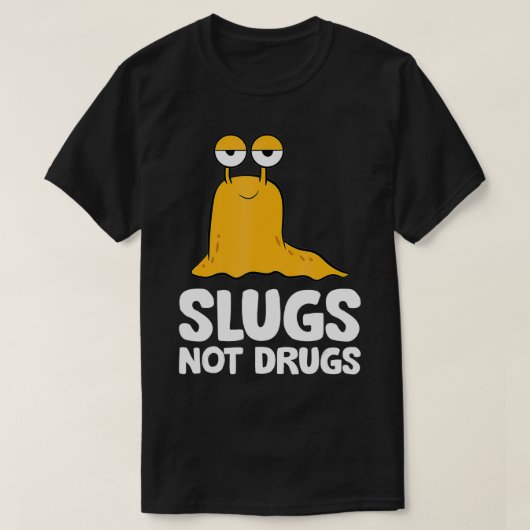Slugs Not Drugs Funny Slug T-Shirt (Design vorne)