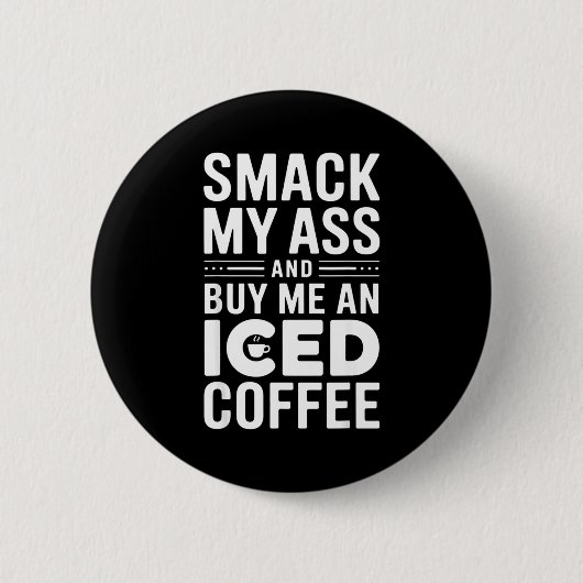 Smack My And Buy Me An Iced Coffee Button (Vorderseite)