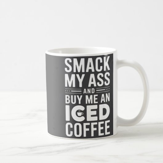 Smack My And Buy Me An Iced Coffee Kaffeetasse (Rechts)
