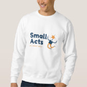 Small Acts in A Great Way Sweatshirt (Vorderseite)