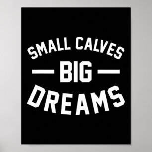 Small Calves Big Dreams Bodybuilding Gym Joke Poster