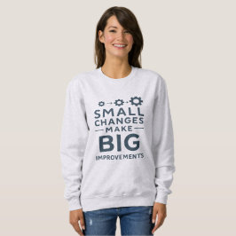 Small Changes Make Big Improvements Kaizen culture Sweatshirt