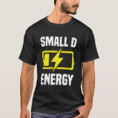 Small Dick Energy Funny Small D Energy Bde Big Dic T-Shirt (Vorderseite)