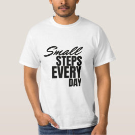 Small Steps Every Day | Motivational Quote T-Shirt