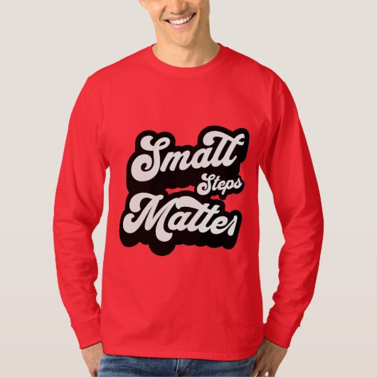 small Steps matter motivational Quote T-Shirt (Vorderseite)