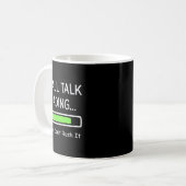 Small Talk Loading Please Don't Rush It Funny Anti Kaffeetasse (Vorderseite Links)