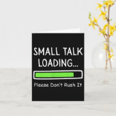 Small Talk Loading Please Don't Rush It Funny Anti Karte (Gelbe Blume)