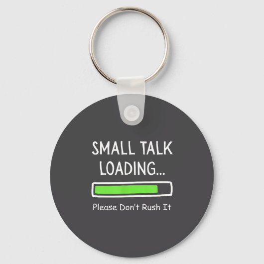 Small Talk Loading Please Don't Rush It Funny Anti Schlüsselanhänger (Vorderseite)