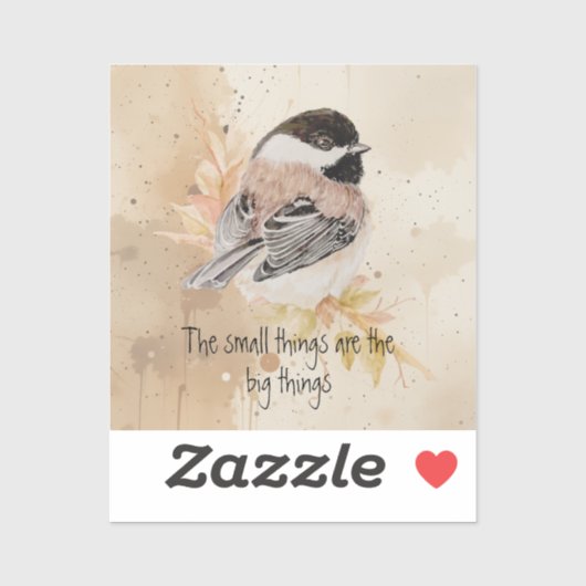 Small things Inspirational Quote Chickadee Bird Aufkleber (Blatt)