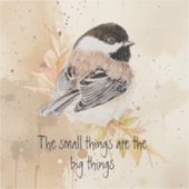 Small things Inspirational Quote Chickadee Bird Aufkleber (Vorderseite)