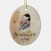 Small things Inspirational Quote Chickadee Bird Keramik Ornament (Rechts)