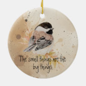Small things Inspirational Quote Chickadee Bird Keramik Ornament (Hinten)