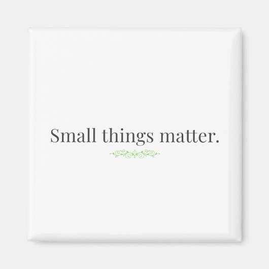 Small Things Matter Magnet (Vorne)