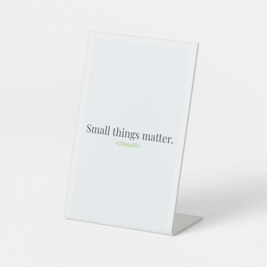 Small Things Matter Tabletop Sign Sockelschild (Vorderseite)