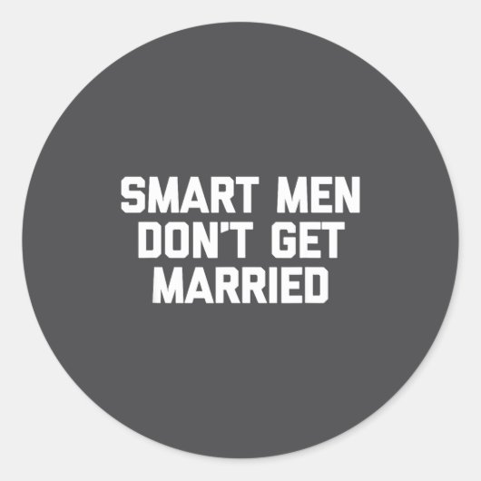 Smart Men Don't Get Married Shirt Funny Cool Shirt Runder Aufkleber (Vorderseite)