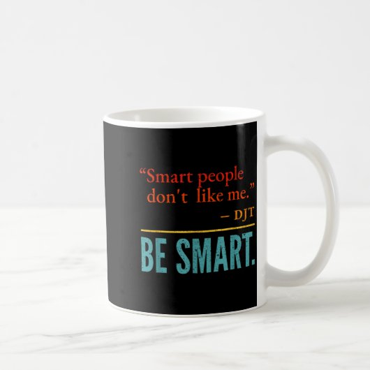 Smart People Don't Like Me Djt Be Smart Kaffeetasse (Rechts)