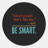 Smart People Don't Like Me Djt Be Smart Runder Aufkleber (Vorderseite)