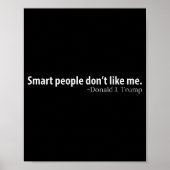 Smart People Don't Like Me Litical Saying  Poster (Vorne)
