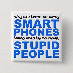 Smart Phones Stupid People Funny Button Abzeichen