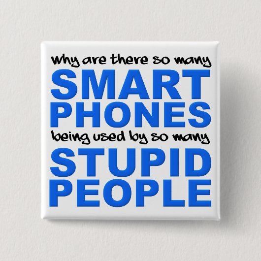 Smart Phones Stupid People Funny Button Abzeichen (Vorderseite)