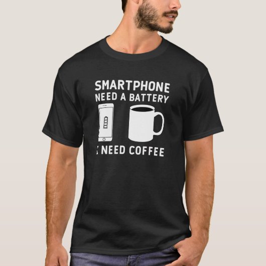 Smartphone benötigt eine Batterie, die Kaffee benö T-Shirt (Vorderseite)