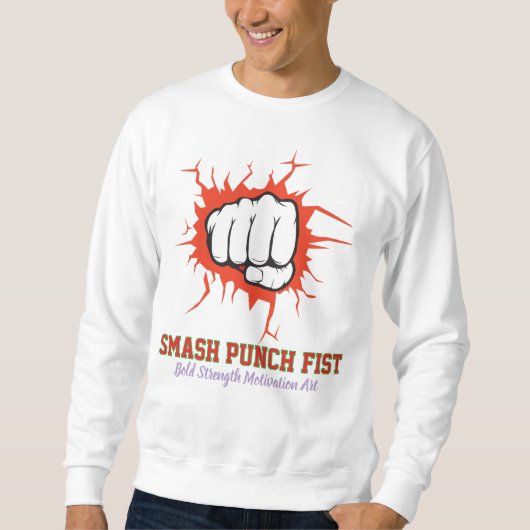 Smash Punch Fist – Bold Strength Motivation Art Sweatshirt (Vorderseite)