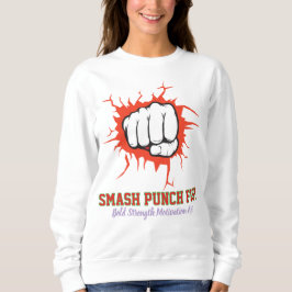 Smash Punch Fist – Kühne Stärk Motivation Kunst Sweatshirt