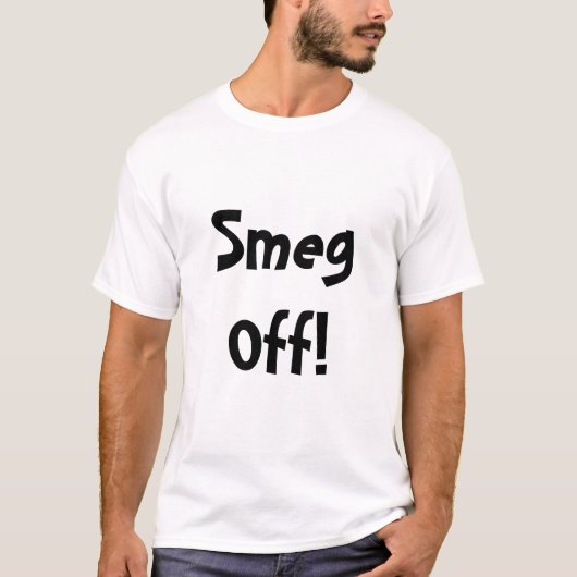 Smeg weg! T-Shirt (Vorderseite)