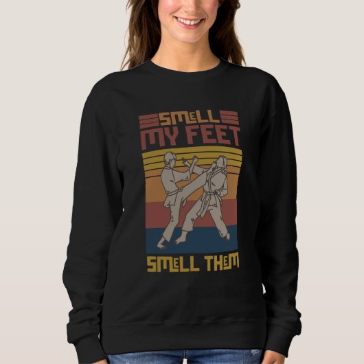 Smell My Feet Smell Them Karate Martial Designs Sweatshirt (Vorderseite)