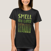 Smell You Later Asparagus Vegetable Vegetarian T-Shirt (Vorderseite)