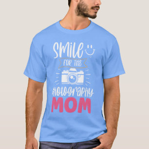 Smile Forhe Fotograhpy Mama Fotografie Mutterret T-Shirt