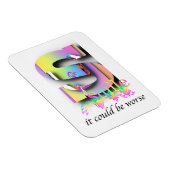 Smile It could Be Worse Refrigerator  Magnet (Rechte Seite)