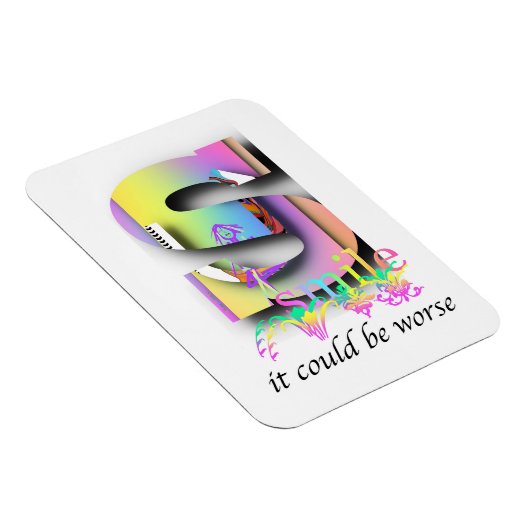 Smile It could Be Worse Refrigerator  Magnet (Rechte Seite)