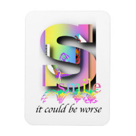 Smile It could Be Worse Refrigerator  Magnet