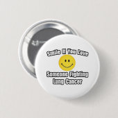 Smile Love Someone Fighting Lung Cancer Button (Vorne & Hinten)