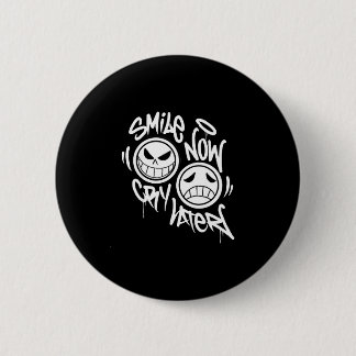 Smile now cry later graffiti button